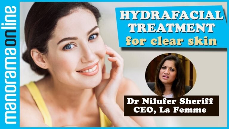 Hydrafacial Treatment for Clear Skin | Dr Nilufer Sheriff | CEO, La Femme | Manorama Online