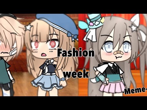 👗-fashion week- 🧥|| ✨.meme. ✨|| gacha life ❤️