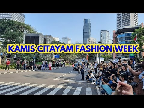 KAMIS, CITAYAM FASHION WEEK DUKUH ATAS JAKARTA